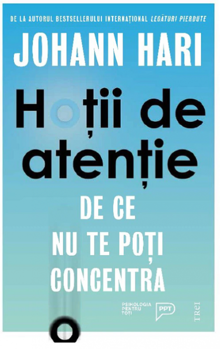 Hotii de atentie. De ce nu ne mai putem concentra și cum ne putem recâștiga atenția - Johann Hari 