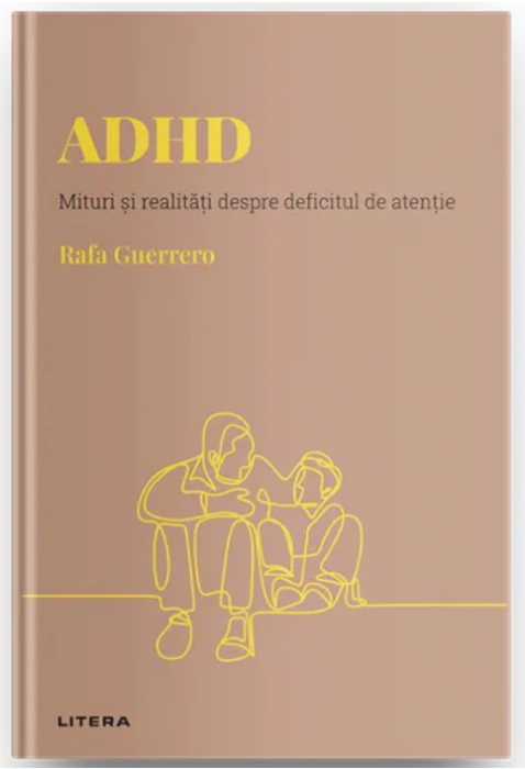 Descopera psihologia. ADHD. Mituri si realitati despre deficitul de atentie (LIVRARE 15 ZILE)