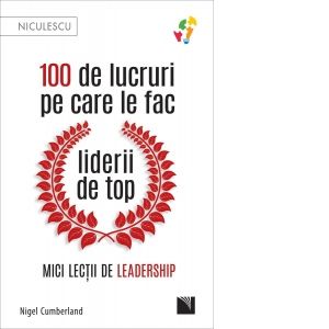 100 de lucruri pe care le fac liderii de top. Mici lectii de leadership (LIVRARE 15 ZILE)