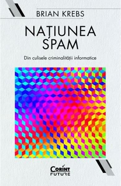 Națiunea Spam: din culisele criminalității informatice 
