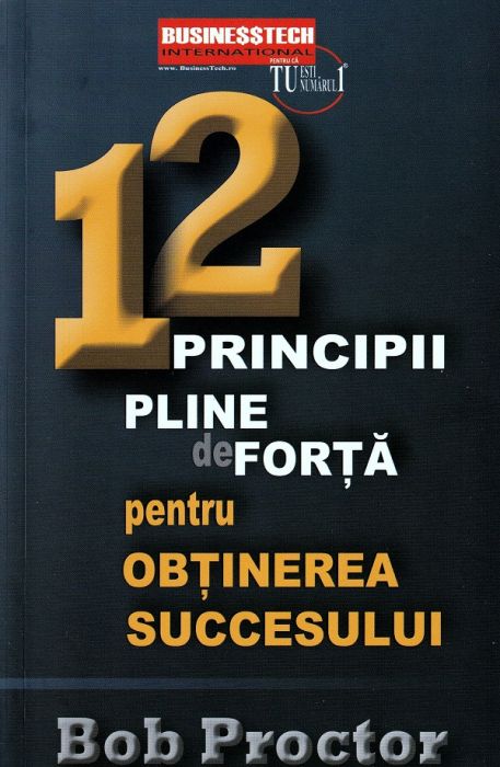 12 Principii pline de forta pentru obtinerea succesului, Bob Procter (LIVRARE 15 ZILE)