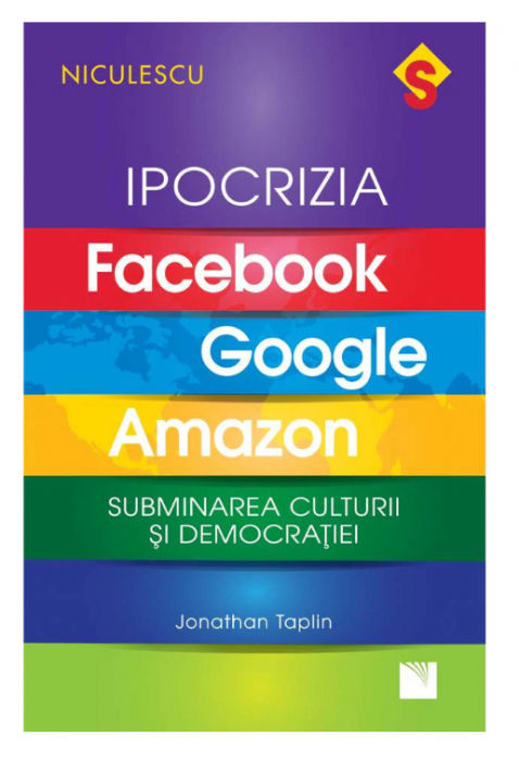 IPOCRIZIA Facebook, Google, Amazon. Subminarea culturii si democratiei (LIVRARE 15 ZILE)