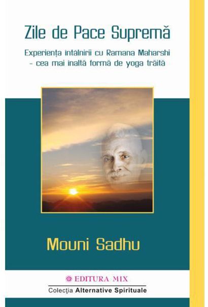 Zille de pace supremă Experienta intalnirii cu Ramana Maharshi - cea mai inalta forma de yoga traita - Mouni Sadhu (LIVRARE: 15 ZILE)