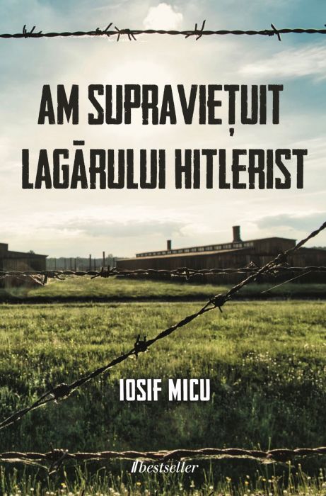 Am supravieţuit lagărului hitlerist