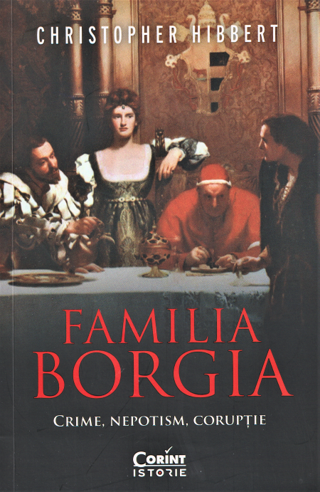 Familia Borgia. Crime, nepotism, corupție (LIVRARE: 15 ZILE)