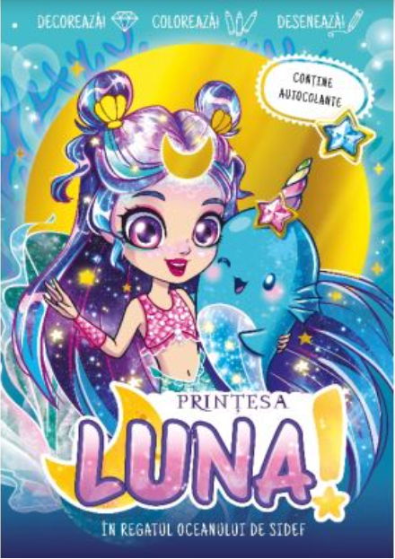 Prințesa Luna - În Regatul Oceanului de Sidef. Decorează • Colorează • Desenează • Include autocolante