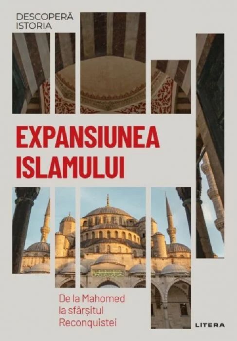 Descopera istoria. Expansiunea Islamului. De la Mahomed la sfarsitul reconquistei