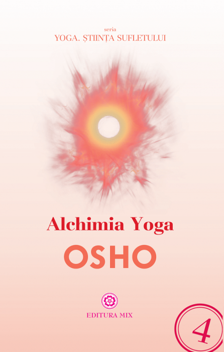 Osho: Alchimia Yoga ( LIVRARE: 15 ZILE)