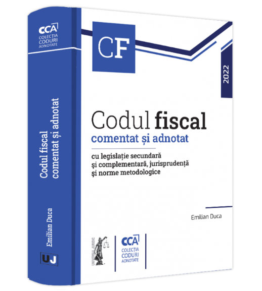 Codul fiscal comentat și adnotat cu legislație secundară și complementară, jurisprudență și norme metodologice 2022 (România) (LIVRARE: 7 ZILE)