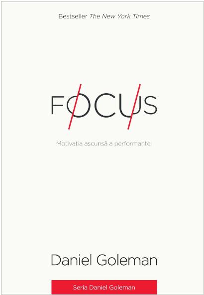 Focus. Motivaţia ascunsă a performanţei Daniel Goleman (LIVRARE 15 ZILE)