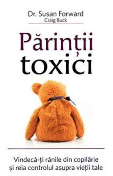  Parintii toxici: Vindeca-ti ranile din copilarie si reia controlul asupra vietii tale (LIVRARE 15 ZILE)