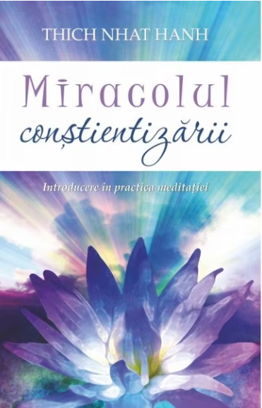 Miracolul constientizarii: Introducere in practica meditatiei (LIVRARE 15 ZILE)