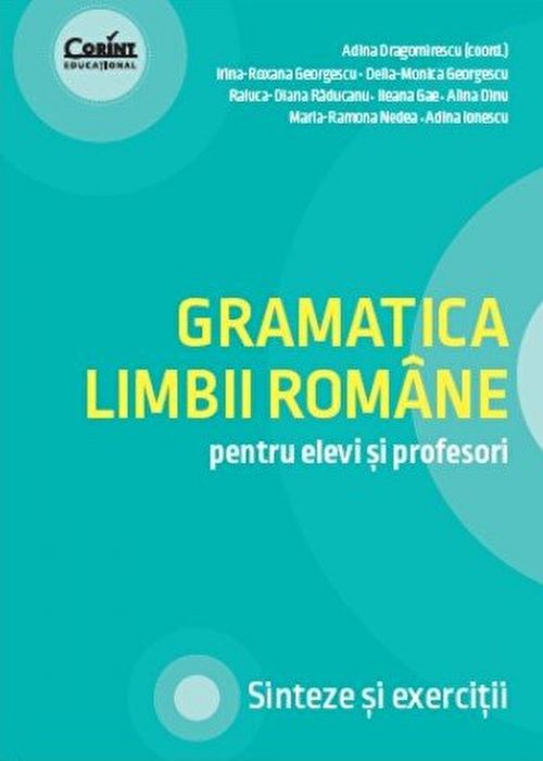 Gramatica Limbii Române: pentru elevi și profesori, sinteze și exerciții