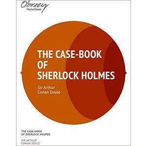 The Case-Book of Sherlock Holmes [eBook]