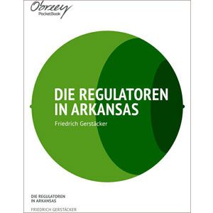Die Regulatoren in Arkansas: Aus dem Waldleben Amerikas [eBook]