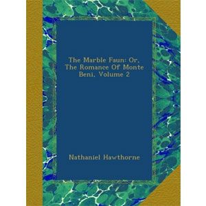 The Marble Faun. Volume 2. The Romance of Monte Beni [eBook]
