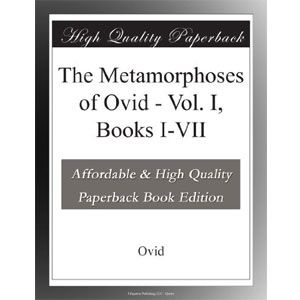 The Metamorphoses of Ovid - Vol. I, Books I-VII [eBook] 