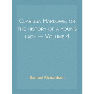 Clarissa Harlowe; or the history of a young lady - Volume 4 [eBook] 