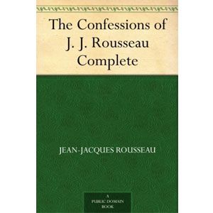 The Confessions of J. J. Rousseau - Complete [eBook] 