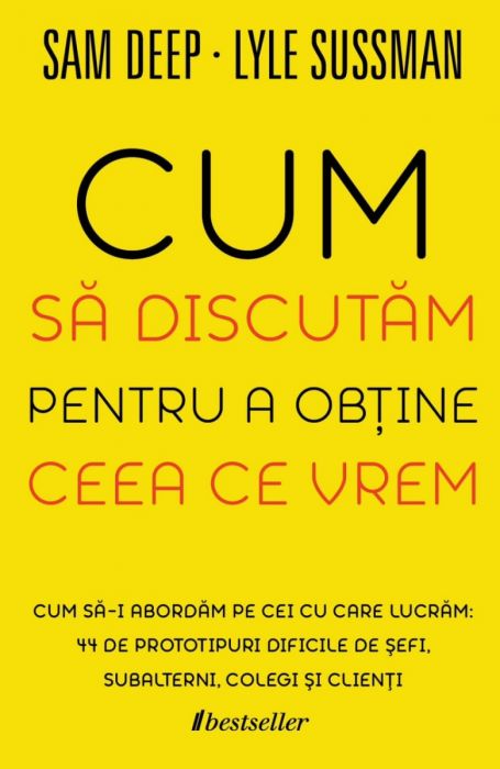 Cum să discutăm pentru a obține ceea ce vrem. 44 de prototipuri dificile de şefi, subalterni, colegi şi clienți