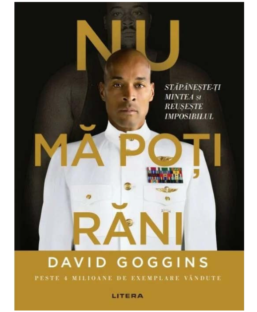 Nu mă poți răni. Stăpânește-ți mintea și reușește imposibilul - David Goggins 