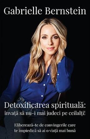 Detoxifierea spirituala: Invata sa nu-i mai judeci pe ceilalti! (LIVRARE 15 ZILE)