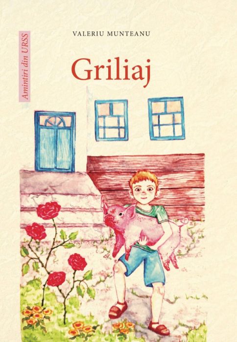 Griliaj - Valeriu Munteanu. Seria „Amintiri din URSS”