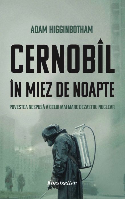 Cernobîl în Miez de Noapte. Povestea nespusă a celui mai mare dezastru nuclear