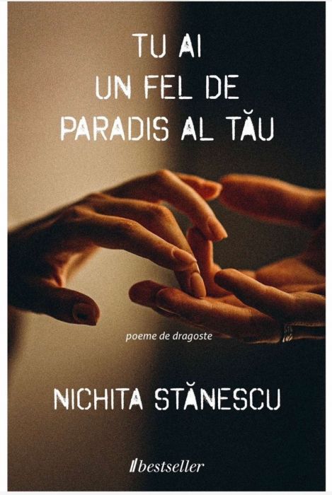 Tu ai un fel de paradis al tău - poeme de dragoste de Nichita Stănescu