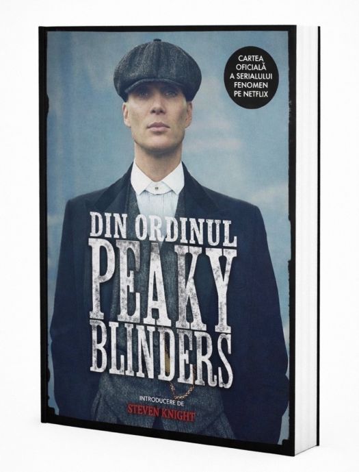 Din ordinul Peaky Blinders. Cartea oficială a serialului fenomen pe Netflix