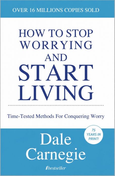How to Stop Worrying and Start Living - Dale Carnegie