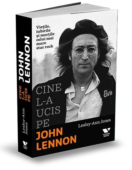 Cine l-a ucis pe John Lennon. Viețile, iubirile și morțile celui mai mare star rock (LIVRARE 15 ZILE) 