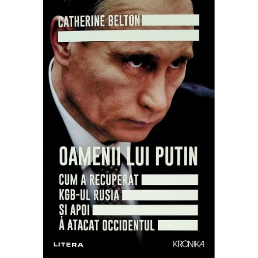 Oamenii lui Putin. Cum a recuperat KGB-ul Rusia si apoi a atacat Occidentul ( LIVRARE 15 ZILE )