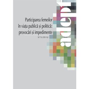 Provocările şi Impedimentele Participării Femeilor în Procesul Public şi Politic [eBook]