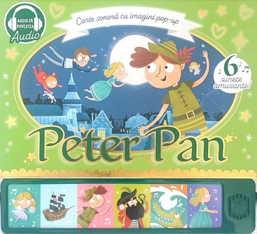 Peter Pan – 6 sunete amuzante • Scene pop-up spectaculoase • Aventură în Țara de Nicăieri