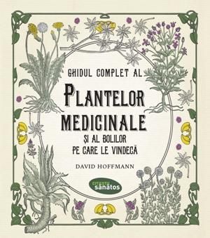 Ghidul complet al plantelor medicinale si al bolilor pe care le vindeca (LIVRARE 15 ZILE)