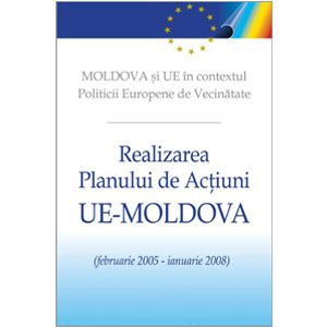 Moldova şi UE în Contextul Politicii Europene de Vecinătate. Realizarea Planului de Acţiuni UE-Moldova (februarie 2005 – ianuarie 2008) [eBook]
