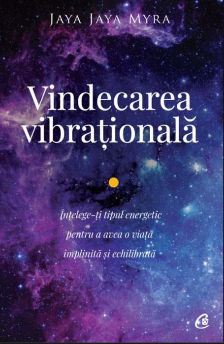 Vindecarea vibrațională. Înțelege-ți tipul energetic pentru a avea o viață împlinită și echilibrată (LIVRARE 15 ZILE) 