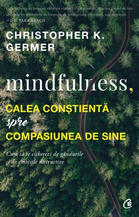 Mindfulness, calea conștientă spre compasiunea de sine. Cum să te eliberezi de gândurile și de emoțiile distructive (LIVRARE 15 ZILE) 