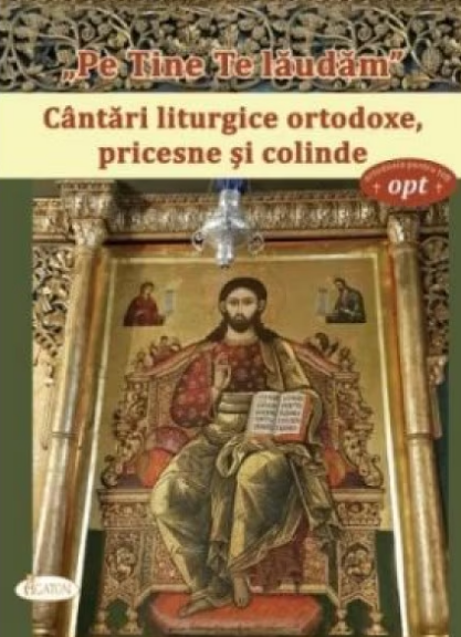 Pe Tine Te laudam, Cantari liturgice ortodoxe, pricesne si colinde (LIVRARE 15 ZILE)
