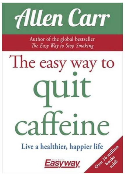 The Easy Way to Quit Caffeine: Live a Healthier, Happier Life (LIVRARE 15 ZILE)