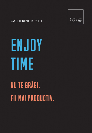 Enjoy Time: Nu te grabi. Fii mai productiv (LIVRARE 15 ZILE)