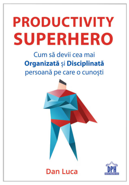 Productivity Superhero. Cum sa devii cea mai organizata si disciplinata persoana pe care o cunosti (LIVRARE 15 ZILE)