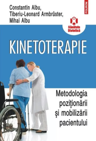 Kinetoterapie. Metodologia pozitionarii si mobilizarii pacientului (LIVRARE: 15 ZILE) 