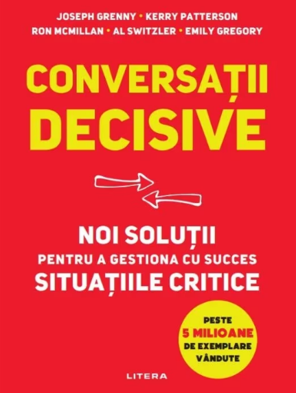Conversatii decisive. Noi solutii pentru a gestiona cu succes situatiile critice (LIVRARE 15 ZILE)