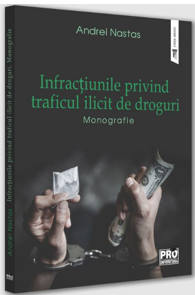 Infractiunile privind traficul ilicit de droguri. Monografie (LIVRARE: 7 ZILE)