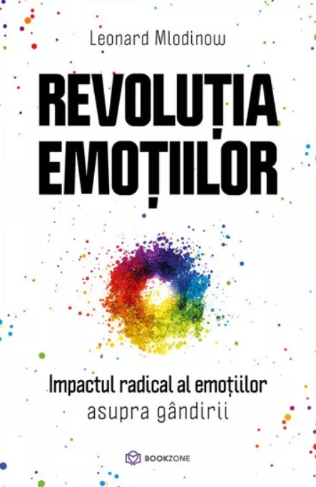 Revolutia emotiilor. Impactul radical al emoțiilor asupra gândirii (LIVRARE 15 ZILE) 