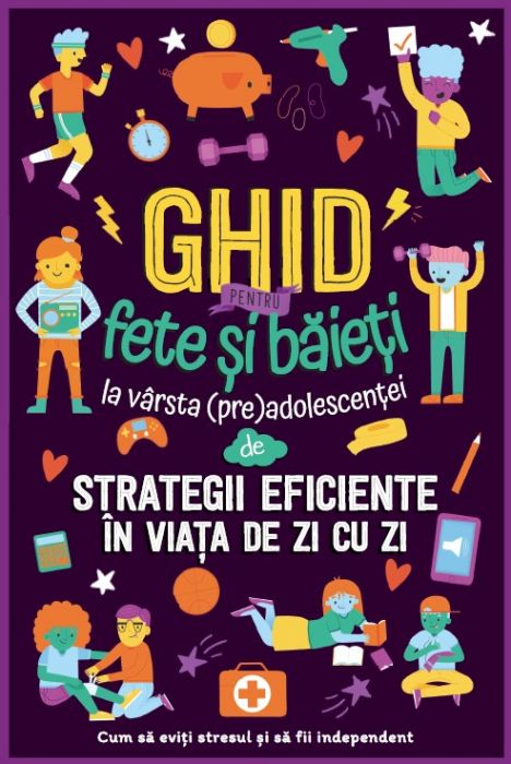 Ghid pentru fete si baieti la varsta preadolescentei de strategii eficiente in viata de zi cu zi. Cum sa eviti stresul si sa devii independent (12-16 ani)