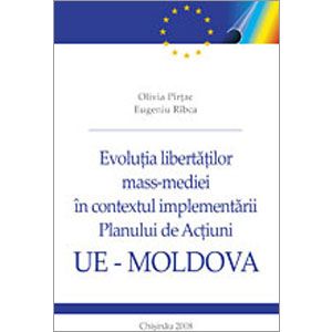 Evoluţia Libertăţilor Mass-Mediei în Contextul Implementării Planului de Acţiuni UE – Republica Moldova [eBook]
