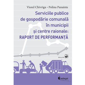 Serviciile Publice de Gospodărie Comunală în Municipii și Centre Raionale: Raport de Performanţă [eBook]
